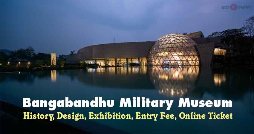 Bangabandhu Military Museum: Exhibition, Ticket Price, History, Design & Other Details