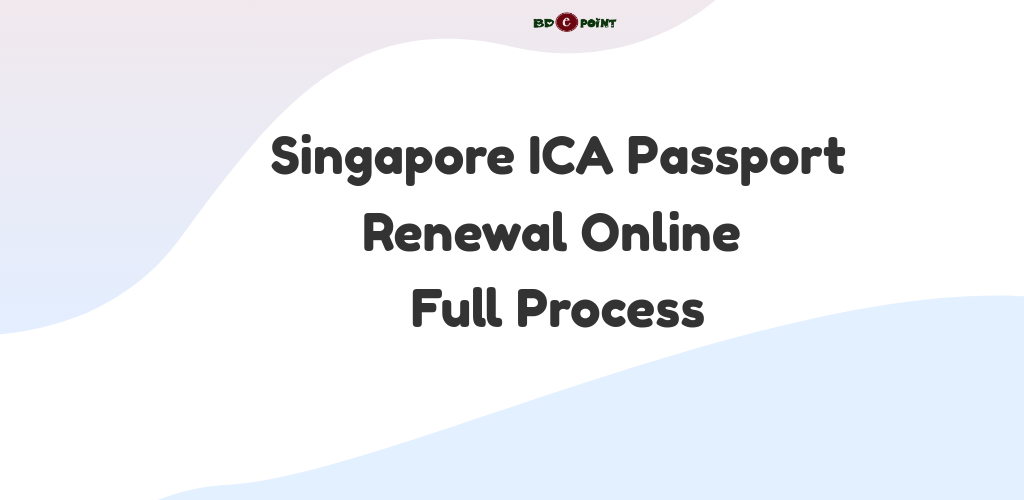 Singapore ICA Passport Renewal 2024 Step-by-Step Guide