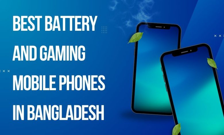 Best Battery and Gaming Mobile Phones in Bangladesh